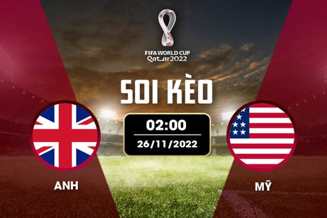 Soi kèo Anh vs Mỹ, 26/11/2022